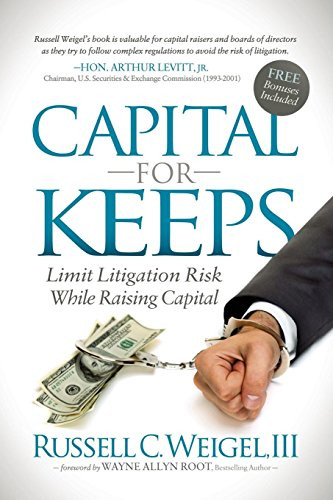 Capital For Keeps (Limit Litigation Risk While Raising Capital) by Russell C. Weigel, III, 9781630474539 Capital For Keeps (Limit Litigation Risk While Raising Capital) by Russell C. Weigel, III, 9781630474539