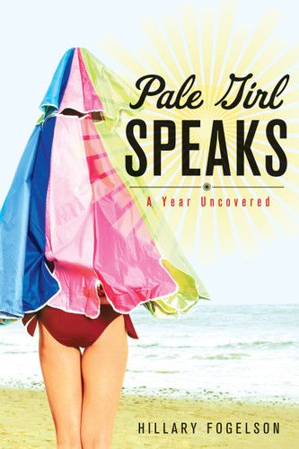Pale Girl Speaks (A Year Uncovered) by Hillary Fogelson, 9781580054447