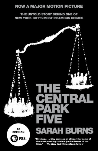 The Central Park Five (The Untold Story Behind One of New York City's Most Infamous Crimes) by Sarah Burns, 9780307387981
