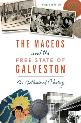 The Maceos and The Free State of Galveston (An Authorized History) by Kimberly F. Fountain, 9781467143530