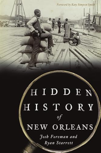 Hidden History of New Orleans by Ryan Starrett, Joshua Keith Foreman, 9781467143813 Hidden History of New Orleans by Ryan Starrett, Joshua Keith Foreman, 9781467143813