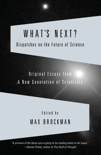What's Next (Dispatches on the Future of Science) by Max Brockman, 9780307389312
