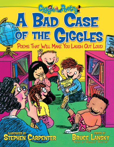 A Bad Case of the Giggles (Poems That Will Make You Laugh Out Loud) by Bruce Lansky, Stephen Carpenter, 9781416951971