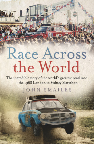 Race Across the World (The Incredible Story of the World's Greatest Road Race - the 1968 London to Sydney Marathon) - 9781760876951 by John Smailes, 9781760876951