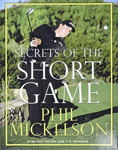 Secrets of the Short Game by Phil Mickelson, Guy Yocom, T.R. Reinman, 9780061860928