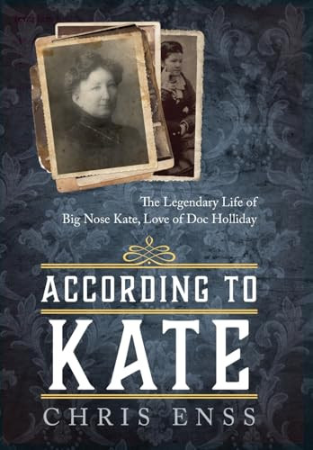 According to Kate (The Legendary Life of Big Nose Kate, Love of Doc Holliday) by Chris Enss, 9781493037735