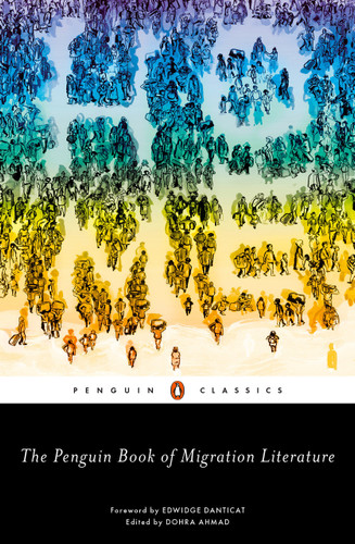 The Penguin Book of Migration Literature (Departures, Arrivals, Generations, Returns) by Dohra Ahmad, Dohra Ahmad, Edwidge Danticat, 9780143133384