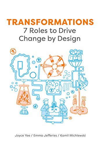 Transformations (7 Roles to Drive Change by Design) by Joyce Yee, Emma Jefferies, Kamil Michlewski, 9789063694579