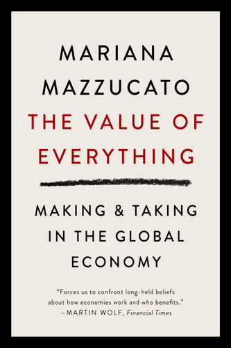 The Value of Everything (Making and Taking in the Global Economy) - 9781541758247 by Mariana Mazzucato, 9781541758247