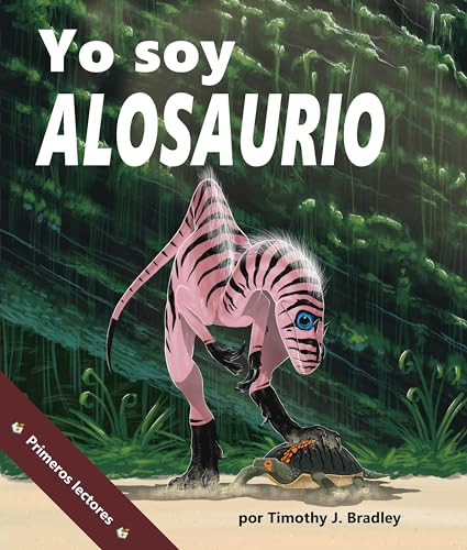 Yo soy Alosaurio ((I am Allosaurus in Spanish)) by Tim Bradley, Alejandra de la Torre, Javier Camacho Miranda, 9781643517599