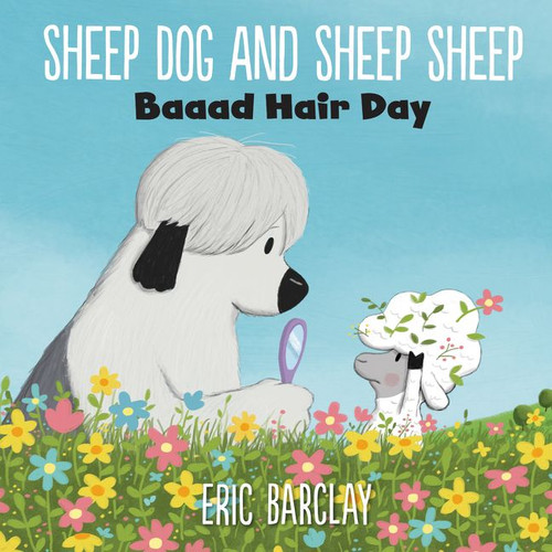 Sheep Dog and Sheep Sheep: Baaad Hair Day by Eric Barclay, Eric Barclay, 9780062677396