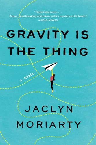 Gravity Is the Thing (A Novel) - 9780062883728 by Jaclyn Moriarty