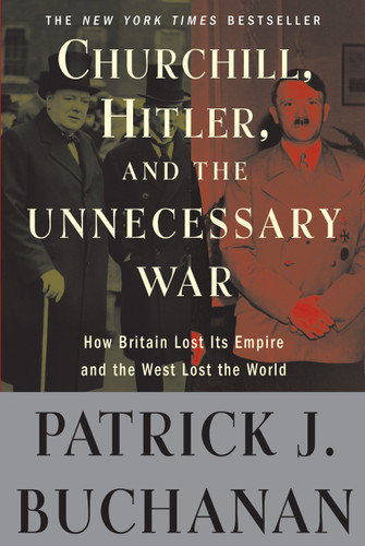 Churchill, Hitler, and "The Unnecessary War" (How Britain Lost Its Empire and the West Lost the World) by Patrick J. Buchanan, 9780307405166 Churchill, Hitler, and "The Unnecessary War" (How Britain Lost Its Empire and the West Lost the World) by Patrick J. Buchanan, 9780307405166
