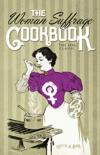 The Woman Suffrage Cookbook (The 1886 Classic) by Hattie A. Burr, 9780486842783 The Woman Suffrage Cookbook (The 1886 Classic) by Hattie A. Burr, 9780486842783