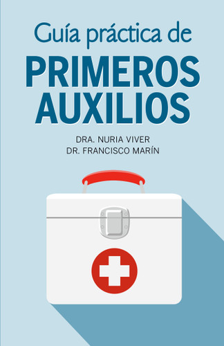 Guía práctica de primeros auxilios / Practical First Aid Guide (Spanish Edition) by Dr. Nuria Viver, Dr. Francisco Marín, 9780593081747