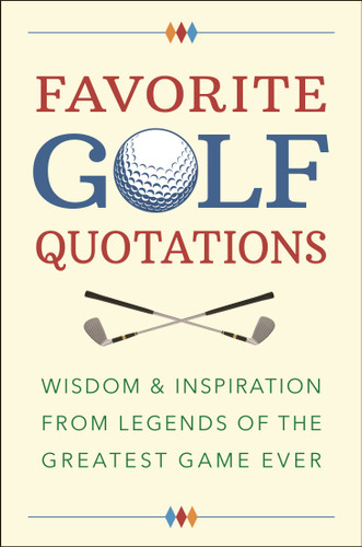 Favorite Golf Quotations (Wisdom & Inspiration from Legends of the Greatest Game Ever) by Jackie Corley, 9781578268528