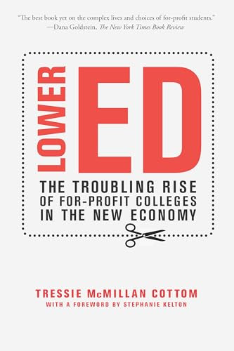 Lower Ed (The Troubling Rise of For-Profit Colleges in the New Economy) - 9781620974384 by Tressie McMillan Cottom, Stephanie Kelton, 9781620974384