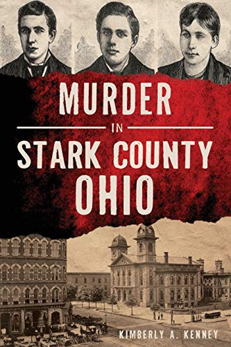 Murder in Stark County, Ohio by Kimberly A. Kenney, 9781467143028