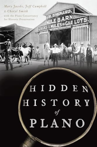 Hidden History of Plano by Plano Conservancy For Historic Preservation, Jeff Campbell, Mary Jacobs, 9781467142946