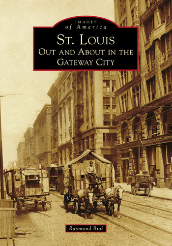 St. Louis (Out and About in the Gateway City) by Raymond Bial, 9781467104616