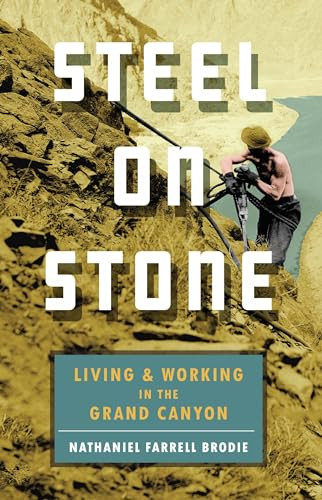Steel on Stone (Living and Working in the Grand Canyon) by Nathaniel Farrell Brodie, 9781595348609 Steel on Stone (Living and Working in the Grand Canyon) by Nathaniel Farrell Brodie, 9781595348609