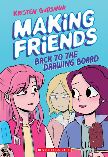 Making Friends: Back to the Drawing Board: A Graphic Novel (Making Friends #2) by Kristen Gudsnuk, Kristen Gudsnuk, 9781338139266