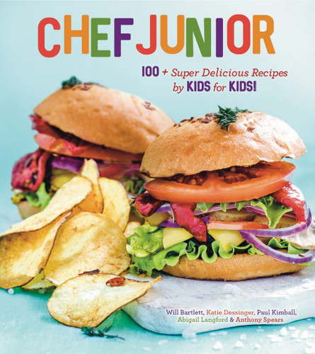Chef Junior (100 Super Delicious Recipes by Kids for Kids! A Kids Cookbook) by Anthony Spears, Abigail Langford, Paul Kimball, Katie Dessinger, Will Bartlett, 9781454933618