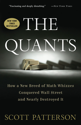 The Quants (How a New Breed of Math Whizzes Conquered Wall Street and Nearly Destroyed It) by Scott Patterson, 9780307453389