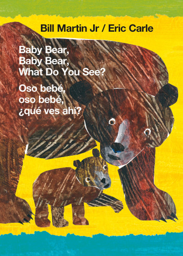 Baby Bear, Baby Bear, What Do You See? / Oso bebé, oso bebé, ¿qué ves ahí? (Bilingual board book - English / Spanish) by Bill Martin, Jr., Eric Carle, 9781250766076 Baby Bear, Baby Bear, What Do You See? / Oso bebé, oso bebé, ¿qué ves ahí? (Bilingual board book - English / Spanish) by Bill Martin, Jr., Eric Carle, 9781250766076