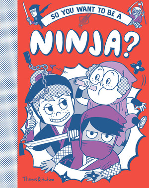 So You Want to be a Ninja? by Bruno Vincent, Takayo Akiyama, 9780500652107