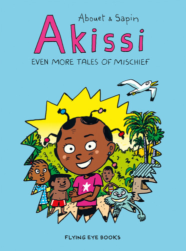 Akissi: Even More Tales of Mischief (Akissi Book 3) by Marguerite Abouet, Mathieu Sapin, 9781912497416