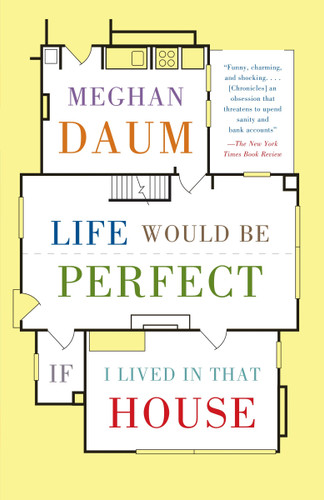 Life Would Be Perfect If I Lived in That House (A Memoir) by Meghan Daum, 9780307454843
