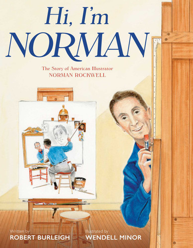 Hi, I'm Norman (The Story of American Illustrator Norman Rockwell) by Robert Burleigh, Wendell Minor, 9781442496705