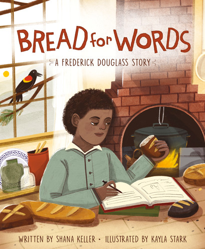 Bread for Words (A Frederick Douglass Story) by Shana Keller, Kayla Stark, David J. Dixon, 9781534110014 Bread for Words (A Frederick Douglass Story) by Shana Keller, Kayla Stark, David J. Dixon, 9781534110014