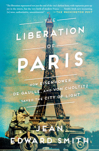 The Liberation of Paris (How Eisenhower, de Gaulle, and von Choltitz Saved the City of Light) - 9781501164934 by Jean Edward Smith, 9781501164934