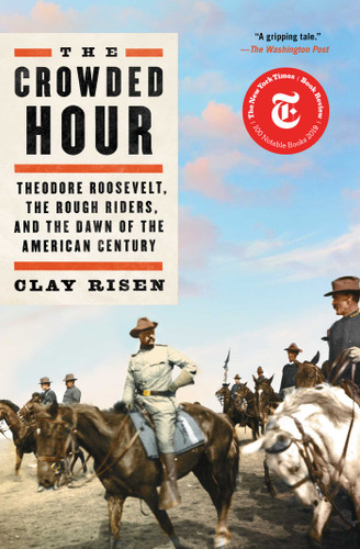The Crowded Hour (Theodore Roosevelt, the Rough Riders, and the Dawn of the American Century) - 9781501144004 by Clay Risen, 9781501144004