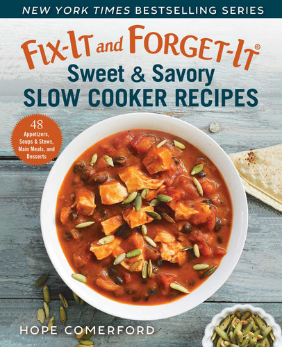 Fix-It and Forget-It Sweet & Savory Slow Cooker Recipes (48 Appetizers, Soups & Stews, Main Meals, and Desserts) by Hope Comerford, 9781680995824