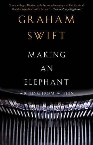 Making an Elephant (Writing from Within) by Graham Swift, 9780307455758
