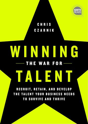 Winning the War for Talent (Recruit, Retain, and Develop The Talent Your Business Needs to Survive and Thrive) by Chris Czarnik, 9781728213804