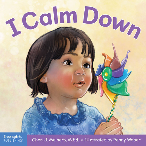 I Calm Down (A book about working through strong emotions) by Cheri J. Meiners, Penny Weber, 9781631984556