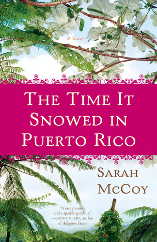 The Time It Snowed in Puerto Rico (A Novel) by Sarah McCoy, 9780307460172