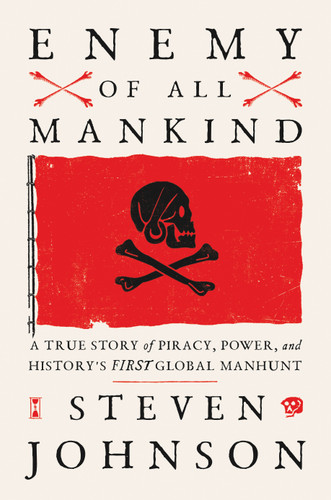 Enemy of All Mankind (A True Story of Piracy, Power, and History's First Global Manhunt) by Steven Johnson, 9780735211605