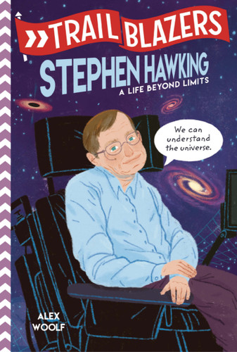 Trailblazers: Stephen Hawking (A Life Beyond Limits) by Alex Woolf, 9780593124499 Trailblazers: Stephen Hawking (A Life Beyond Limits) by Alex Woolf, 9780593124499