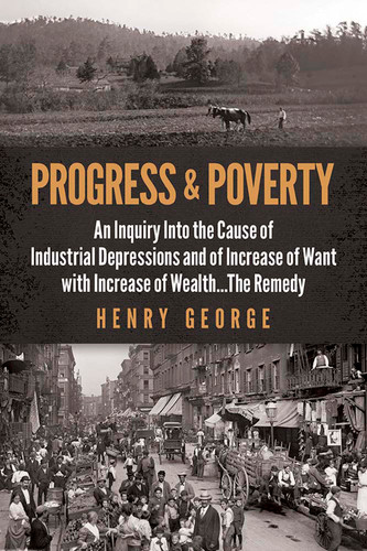 Progress and Poverty (An Inquiry into the Cause of Industrial Depressions and of Increase of Want with Increase of Wealth . . . the Remedy) by Henry George, 9780486842080