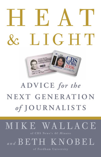 Heat and Light (Advice for the Next Generation of Journalists) by Mike Wallace, Beth Knobel, 9780307464651