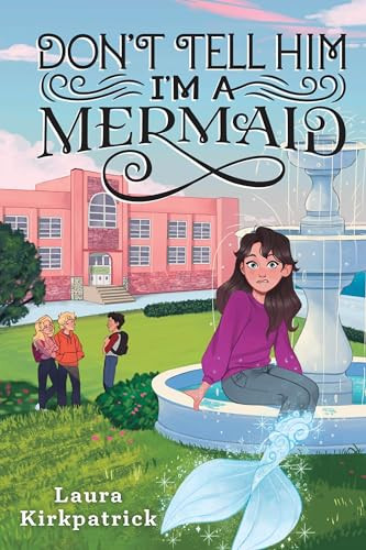 Don't Tell Him I'm a Mermaid by Laura Kirkpatrick, 9781728214238 Don't Tell Him I'm a Mermaid by Laura Kirkpatrick, 9781728214238