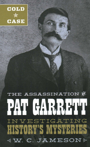 Cold Case: The Assassination of Pat Garrett by W.C. Jameson, 9781493045884