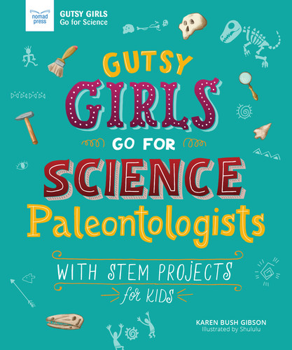 Gutsy Girls Go For Science: Paleontologists (With Stem Projects for Kids) - 9781619307902 by Karen Bush Gibson, Hui Li, 9781619307902