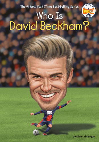 Who Is David Beckham? by Ellen Labrecque, Who HQ, John Hinderliter, 9780399544064