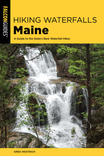 Hiking Waterfalls Maine by Greg Westrich, 9781493041916
